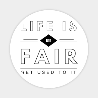 life is not fair get used to it Magnet